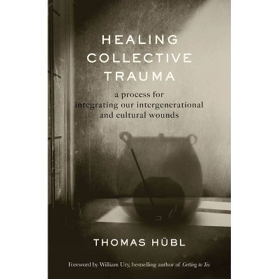 Healing Collective Trauma - by  Thomas Hübl & Julie Jordan Avritt (Hardcover)