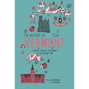 The History of Vermont - by  W H Carpenter & T S Arthur (Paperback) - 1 of 1