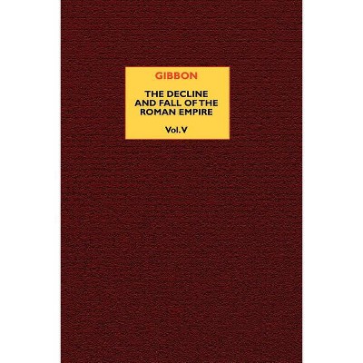 The Decline and Fall of the Roman Empire (vol. 5) - by  Edward Gibbon (Paperback)