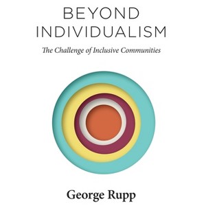 Beyond Individualism - (Religion, Culture, and Public Life) by  George Rupp (Hardcover) - 1 of 1