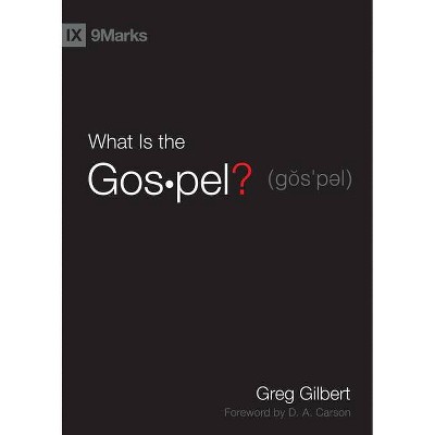 What Is the Gospel? - (9Marks) by  Greg Gilbert (Hardcover)