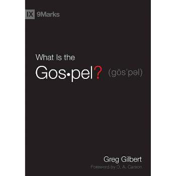 What Is the Gospel? - by  Greg Gilbert (Hardcover)