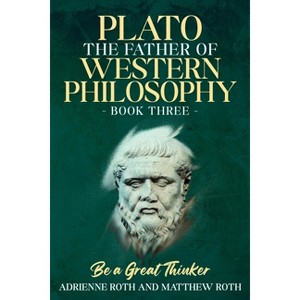 Be a Great Thinker - Plato - by  Adrienne Roth & Matthew Roth (Paperback) - 1 of 1