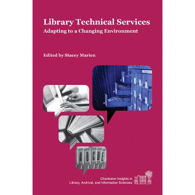 Library Technical Services - (Charleston Insights in Library, Archival, and Information Sc) by  Stacey Marien (Paperback)