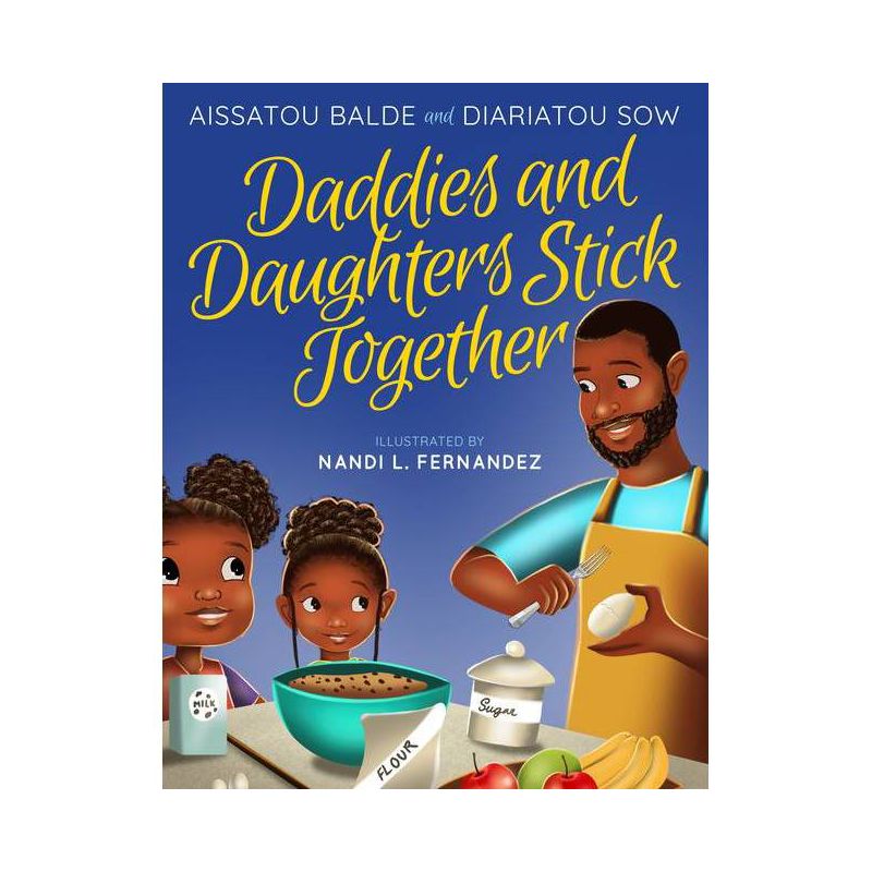 Daddies and Daughters Stick Together - (Daddies & Daughters Stick Together) by  Aissatou Balde & Diariatou Sow (Hardcover), 1 of 4