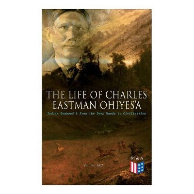 The Life of Charles Eastman OhiyeS'a - (Paperback)