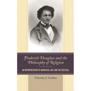 Frederick Douglass and the Philosophy of Religion - by  Timothy J Golden (Paperback) - 1 of 1