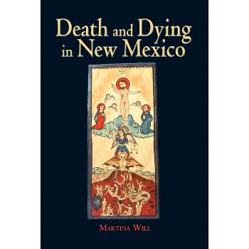 Death and Dying in New Mexico - by  Martina Will (Paperback)