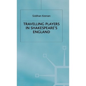 Travelling Players in Shakespeare's England - by  S Keenan (Hardcover) - 1 of 1