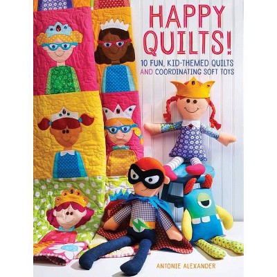 Happy Quilts! - by  Antonie Alexander (Paperback)