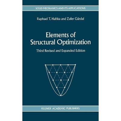 Elements of Structural Optimization - (Solid Mechanics and Its Applications) 3rd Edition by  Raphael T Haftka & Zafer Gürdal (Hardcover)