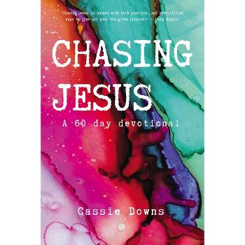 Chasing Jesus - by  Cassie Downs (Paperback)