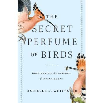 The Secret Perfume of Birds - by  Danielle J Whittaker (Hardcover)