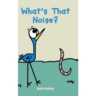 What's That Noise? - by  Heidi Marqua (Hardcover)