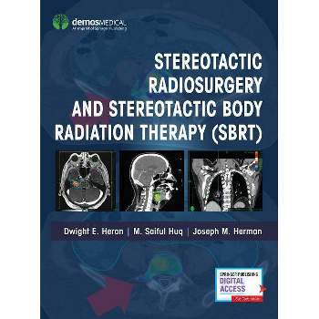 Stereotactic Radiosurgery and Stereotactic Body Radiation Therapy (Sbrt) - by  Dwight E Heron & M Saiful Huq & Joseph M Herman (Hardcover)