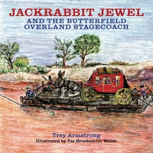 Jackrabbit Jewel and the Butterfield Overland Stagecoach - by  Trey Armstrong (Hardcover) - 1 of 1