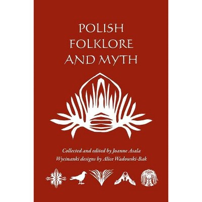 Polish Folklore and Myth - by  Alice Wadowski-Bak & Joanne Asala (Paperback)