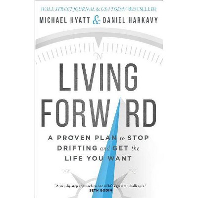 Living Forward - by  Michael Hyatt & Daniel Harkavy (Hardcover)