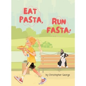 Eat Pasta, Run Fasta - Large Print by  Christopher George (Hardcover) - 1 of 1