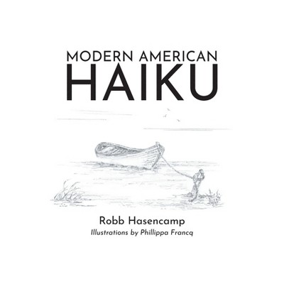 Modern American Haiku - by  Robb Hasencamp (Paperback)