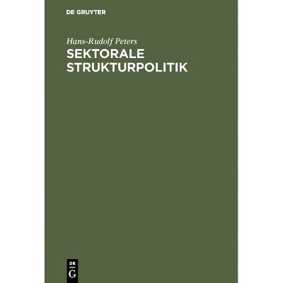 Sektorale Strukturpolitik - 2nd Edition by  Hans-Rudolf Peters (Hardcover)