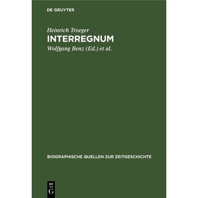 Interregnum - (Biographische Quellen Zur Zeitgeschichte) by  Heinrich Troeger (Hardcover)