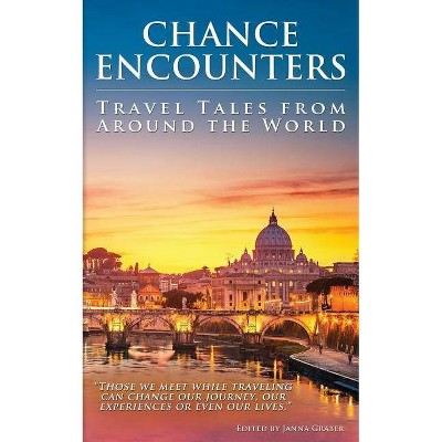 Chance Encounters - (World Traveler Tales) by  Janna Graber (Paperback)