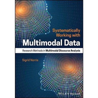 Systematically Working with Multimodal Data - by  Sigrid Norris (Hardcover)