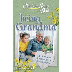 Chicken Soup for the Soul: Being Grandma - by  Amy Newmark (Paperback) - 1 of 1