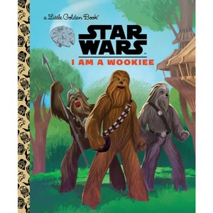 I Am a Wookiee (Star Wars) - (Little Golden Book) by  Golden Books (Hardcover) - 1 of 1