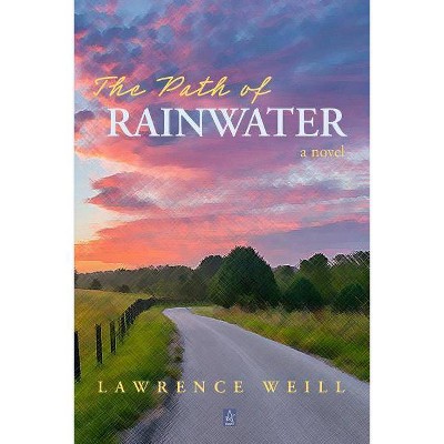 The Path of Rainwater - by  Lawrence Weill (Paperback)