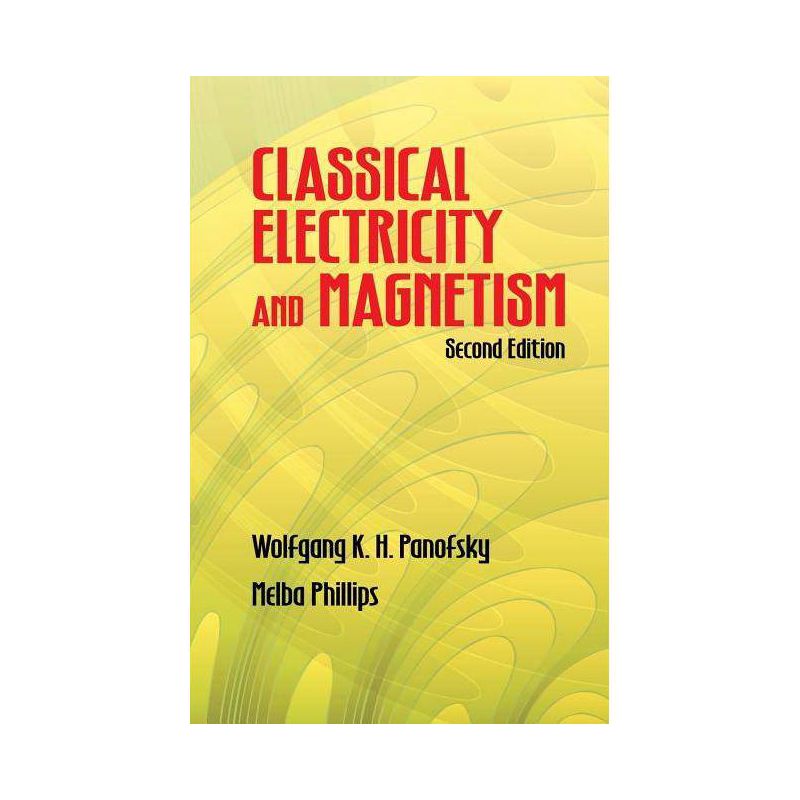 Classical Electricity and Magnetism - (Dover Books on Physics) 2nd Edition by  Wolfgang Kurt Hermann Panofsky & Melba Phillips (Paperback), 1 of 2