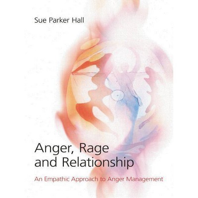 Anger, Rage and Relationship - by  Sue Parker Hall (Paperback)