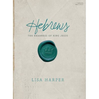 Hebrews Bible Study Book - by  Lisa Harper (Paperback)