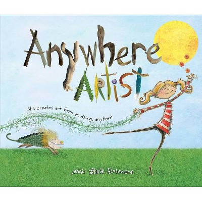 Anywhere Artist - by  Nikki Slade Robinson (Hardcover)