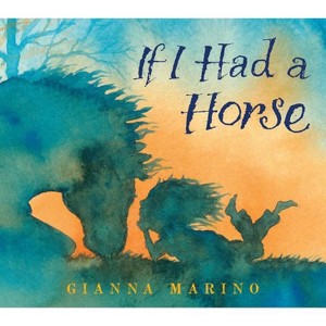 If I Had a Horse - by  Gianna Marino (Hardcover) - 1 of 1