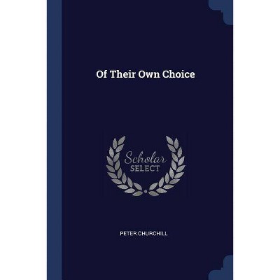 Of Their Own Choice - by  Peter Churchill (Paperback)