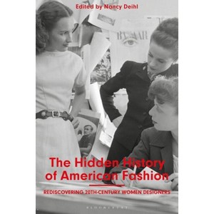 The Hidden History of American Fashion - by  Nancy Deihl (Paperback) - 1 of 1
