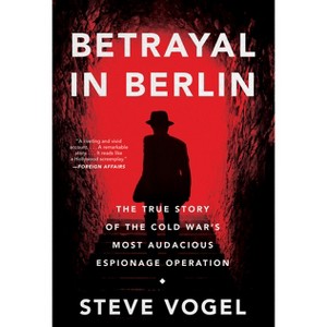 Betrayal in Berlin - by  Steve Vogel (Paperback) - 1 of 1