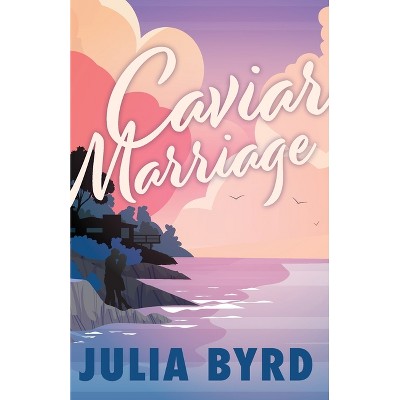 Caviar Marriage - by  Julia Byrd (Paperback)