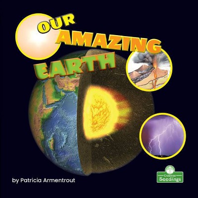 Our Amazing Earth - (Science in My World: Level 1) by  Patricia Armentrout (Paperback)
