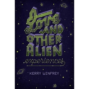 Love and Other Alien Experiences - by  Kerry Winfrey (Paperback) - 1 of 1