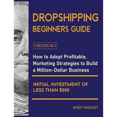 Dropshipping Beginners Guide [5 Books in 1] - by  Andy Magnet (Hardcover)