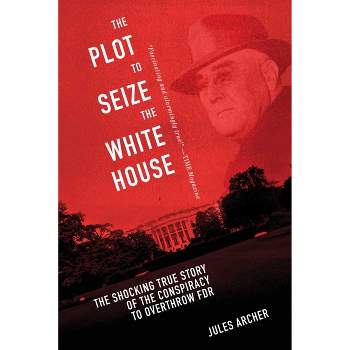 The Plot to Seize the White House - by  Jules Archer (Paperback)
