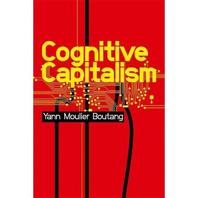 Cognitive Capitalism - by  Yann Moulier-Boutang (Paperback)