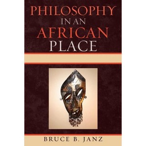 Philosophy in an African Place - by  Bruce B Janz (Paperback) - 1 of 1