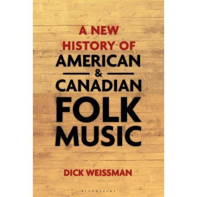 A New History of American and Canadian Folk Music - by  Dick Weissman (Hardcover)