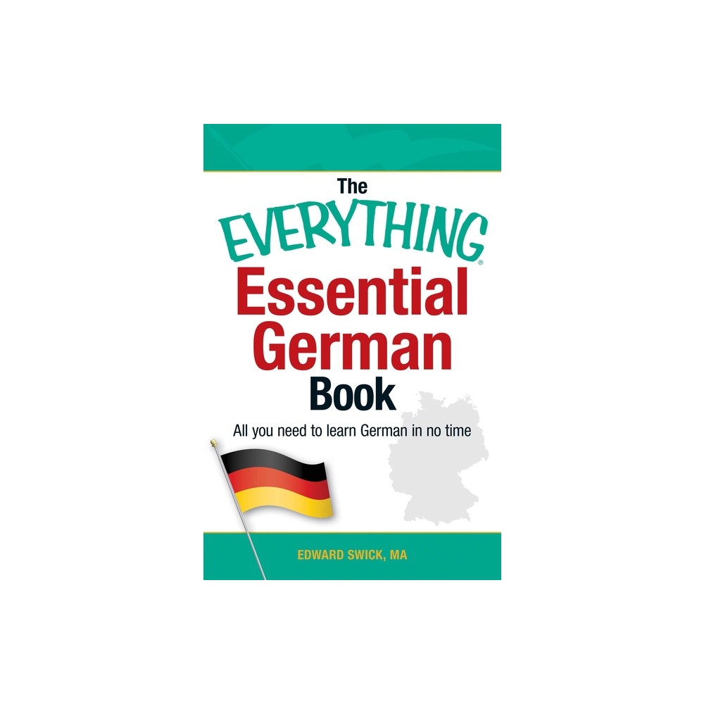 The Everything Essential German Book - (Everything(r)) by Edward Swick (Paperback)