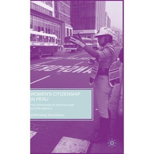 Women's Citizenship in Peru - by  S Rousseau (Hardcover) - 1 of 1