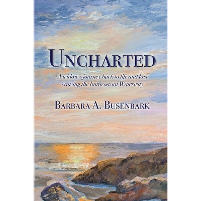 Uncharted - by  Barbara A Busenbark (Paperback)